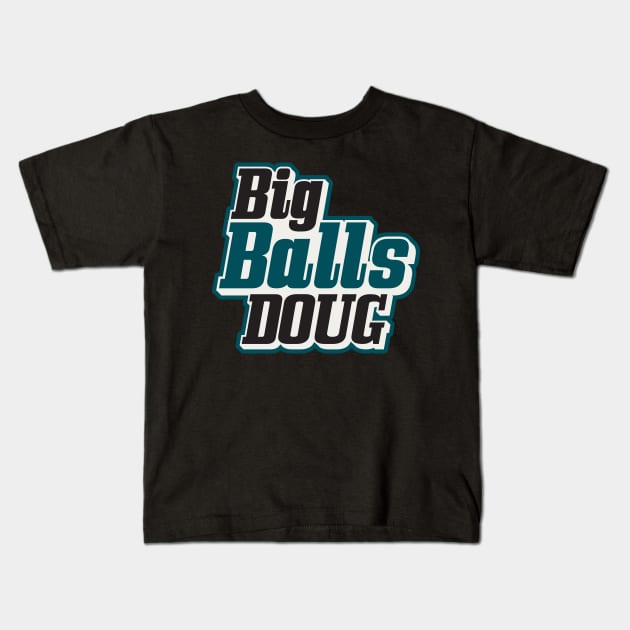 Big Balls Doug Philadelphia Eagles Kids T-Shirt by stayfrostybro